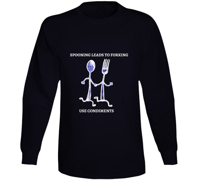 Spooning Leads To Forking - Use Condiments Funny TShirt