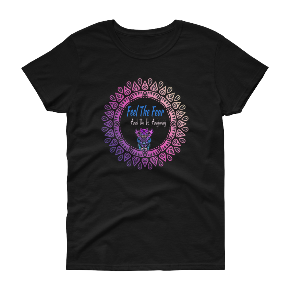 Feel The Fear Women's T-shirt - C.W. Art Studio