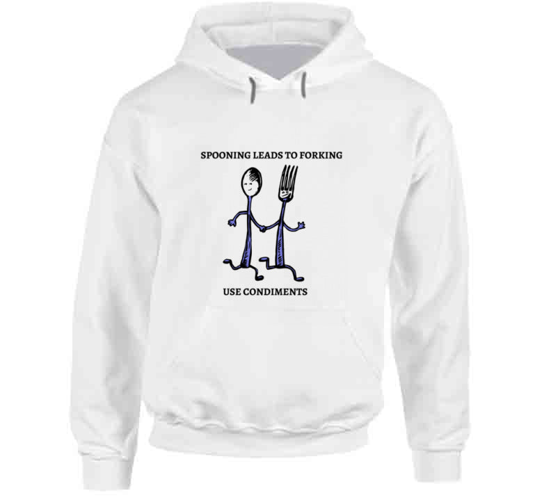 Spooning Leads To Forking - Use Condiments Funny T Shirt White