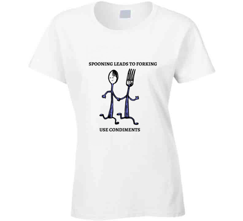 Spooning Leads To Forking - Use Condiments Funny T Shirt White