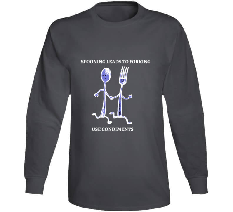 Spooning Leads To Forking - Use Condiments Funny TShirt