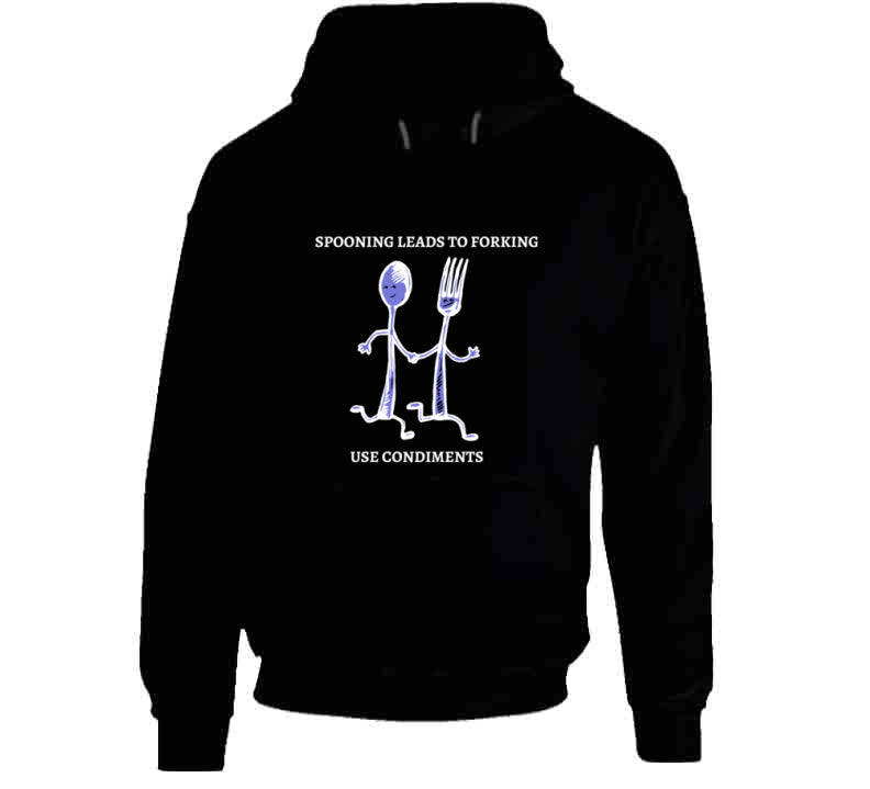 Spooning Leads To Forking - Use Condiments Funny TShirt