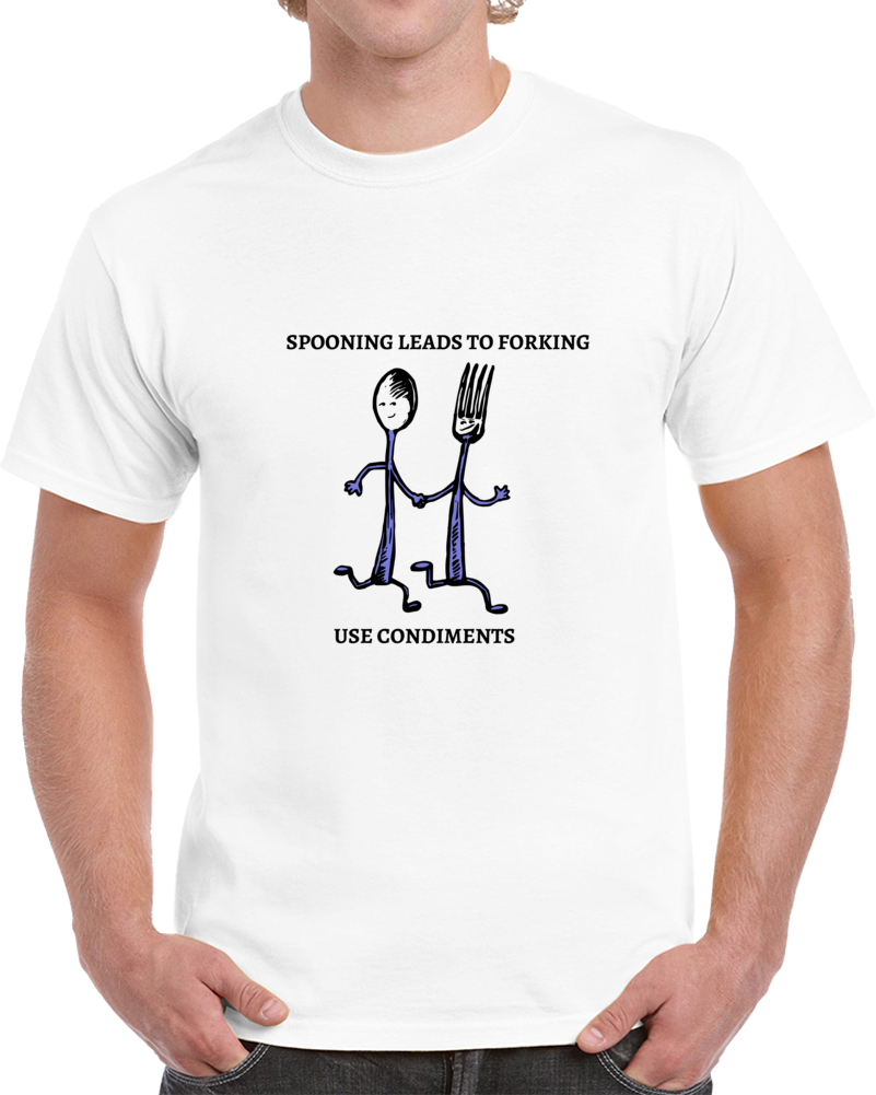 Spooning Leads To Forking - Use Condiments Funny T Shirt White